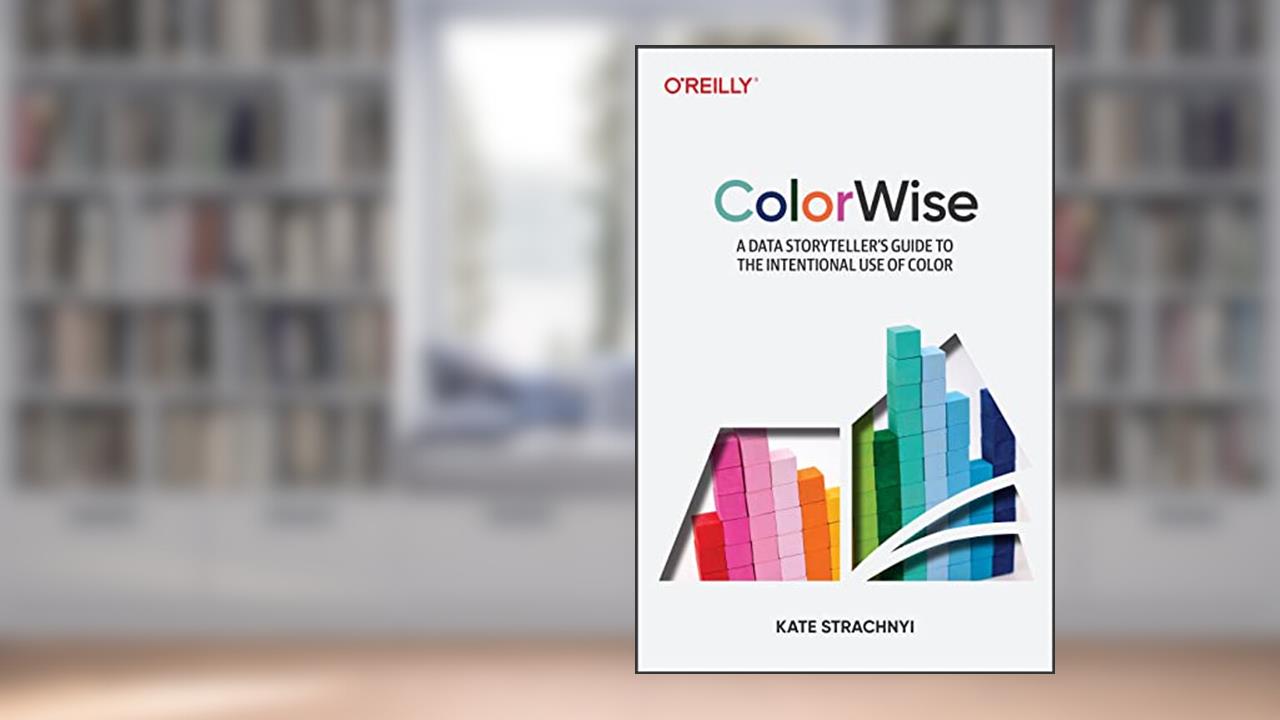 ColorWise: A Data Storyteller's Guide to the Intentional Use of Color, written by Kate Strachnyi