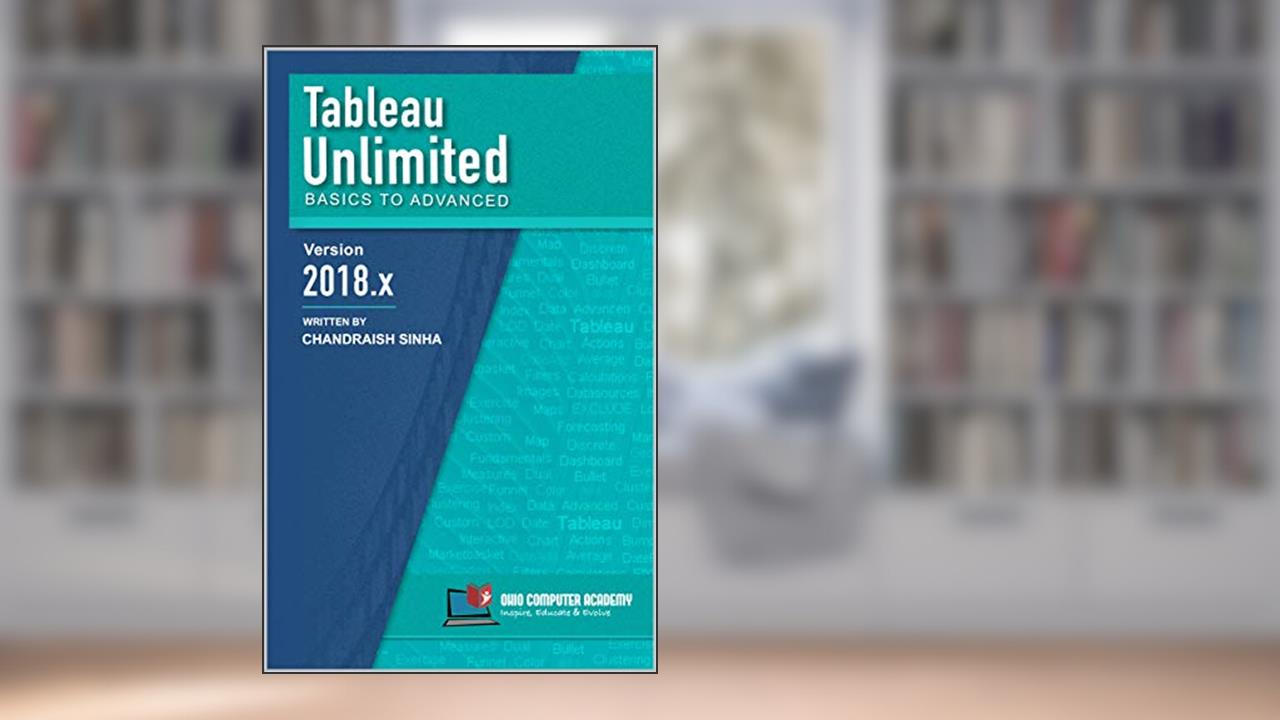 Tableau Unlimited: Basics to Advanced, written by Chandraish Sinha