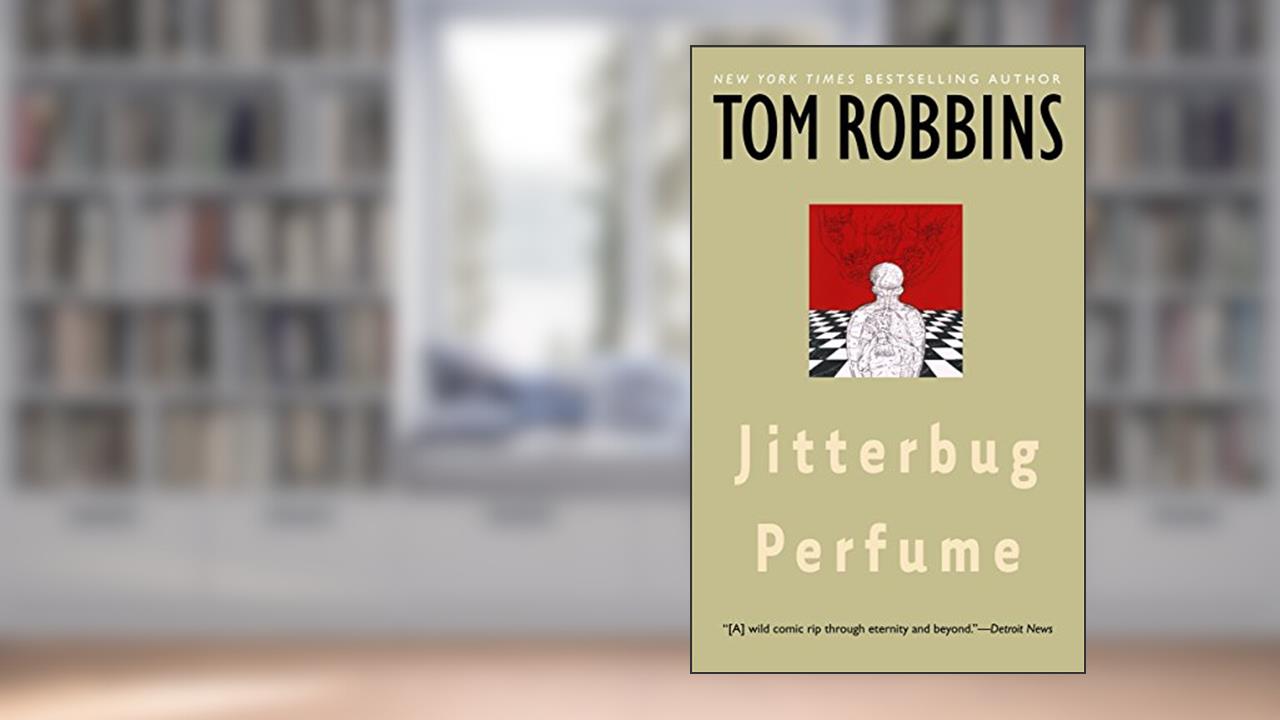 Jitterbug Perfume: A Novel, written by Tom Robbins