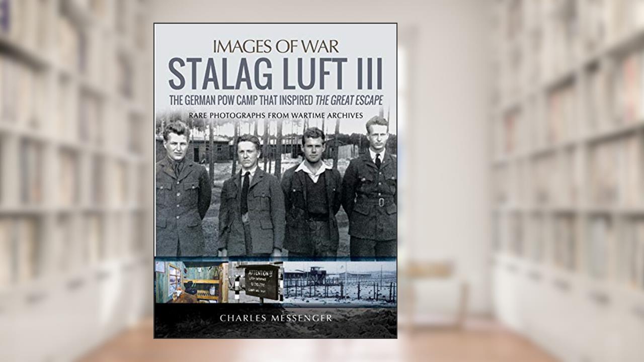 Stalag Luft III (Images of War), written by Charles Messenger