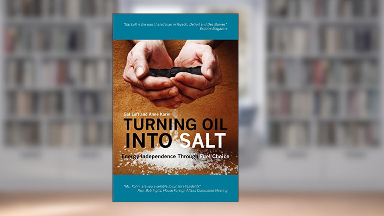 Turning Oil Into Salt: Energy Independence Through Fuel Choice, written by Anne Korin; Gal Luft