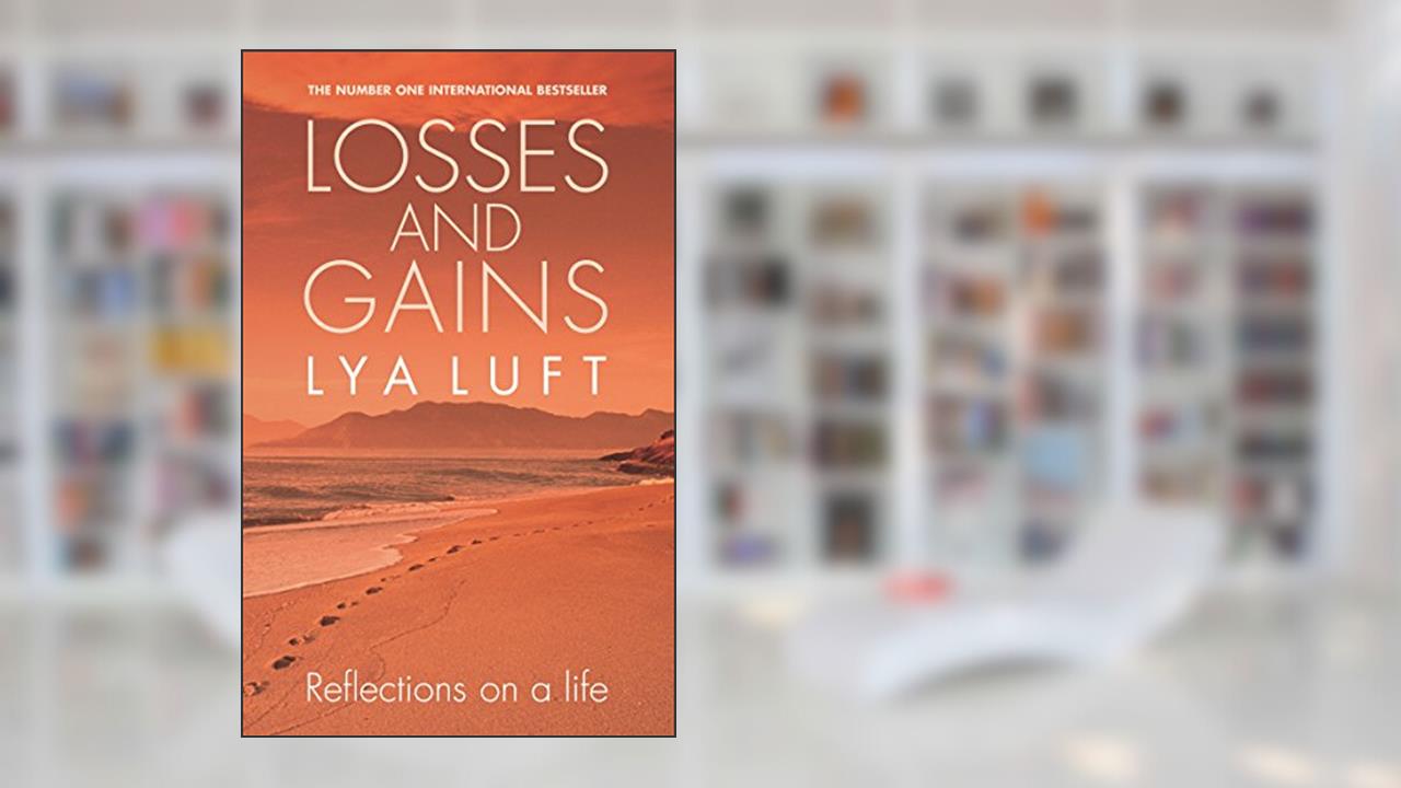 Losses and Gains: Reflections on a Life, written by Lya Luft