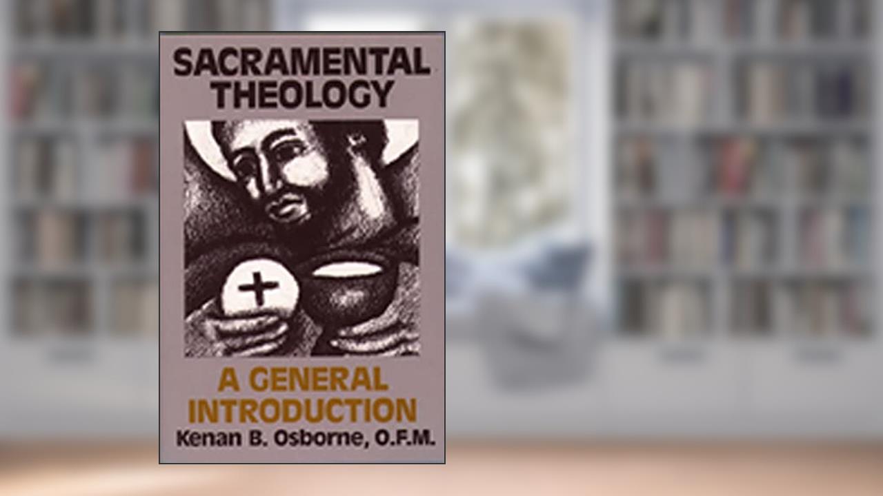 Sacramental Theology: A General Introduction, written by Kenan B. Osborne OFM
