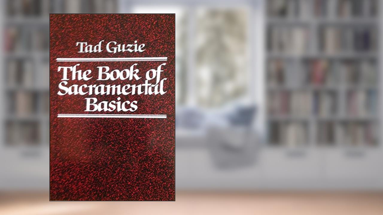 The Book of Sacramental Basics, written by Tad Guzie