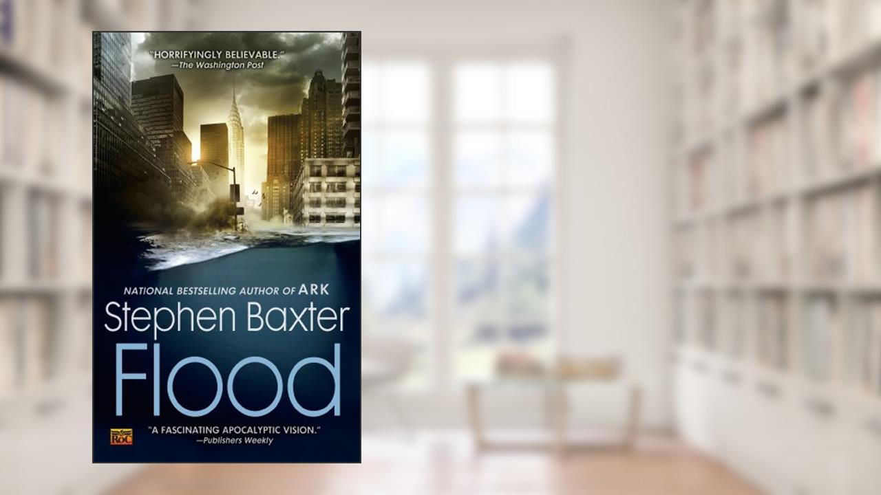 Flood (A Novel of the Flood Book 1), written by Stephen Baxter