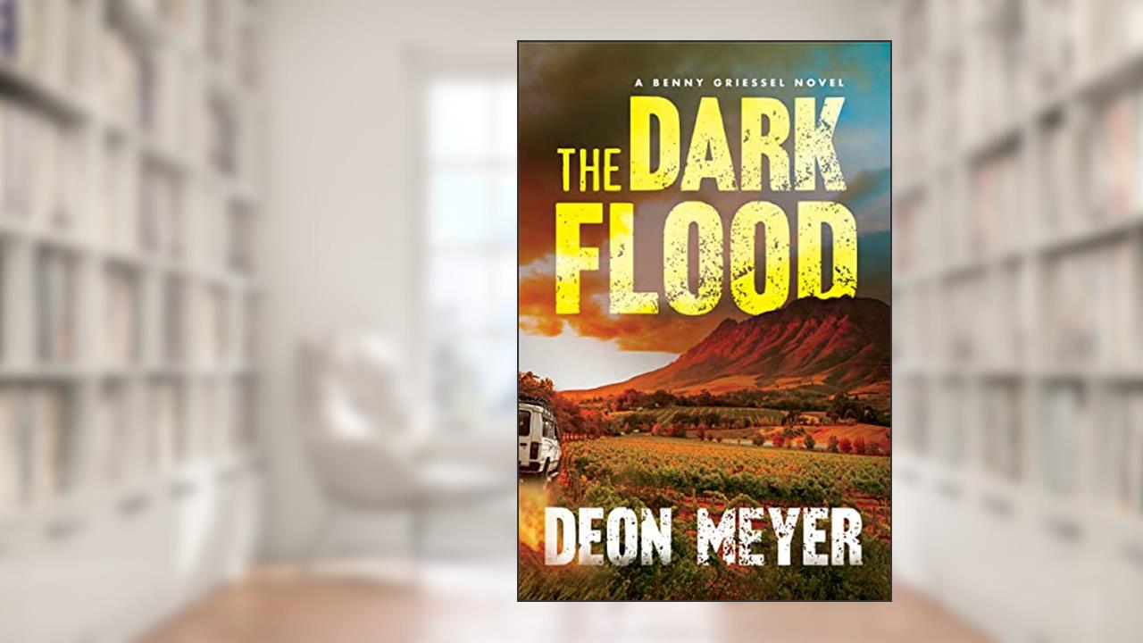 The Dark Flood (Benny Griessel Mysteries), written by Deon Meyer
