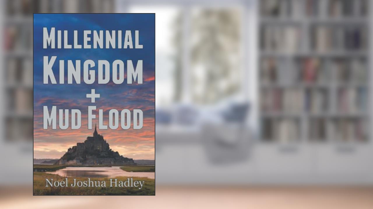 Millennial Kingdom + Mud Flood, written by Noel Joshua Hadley