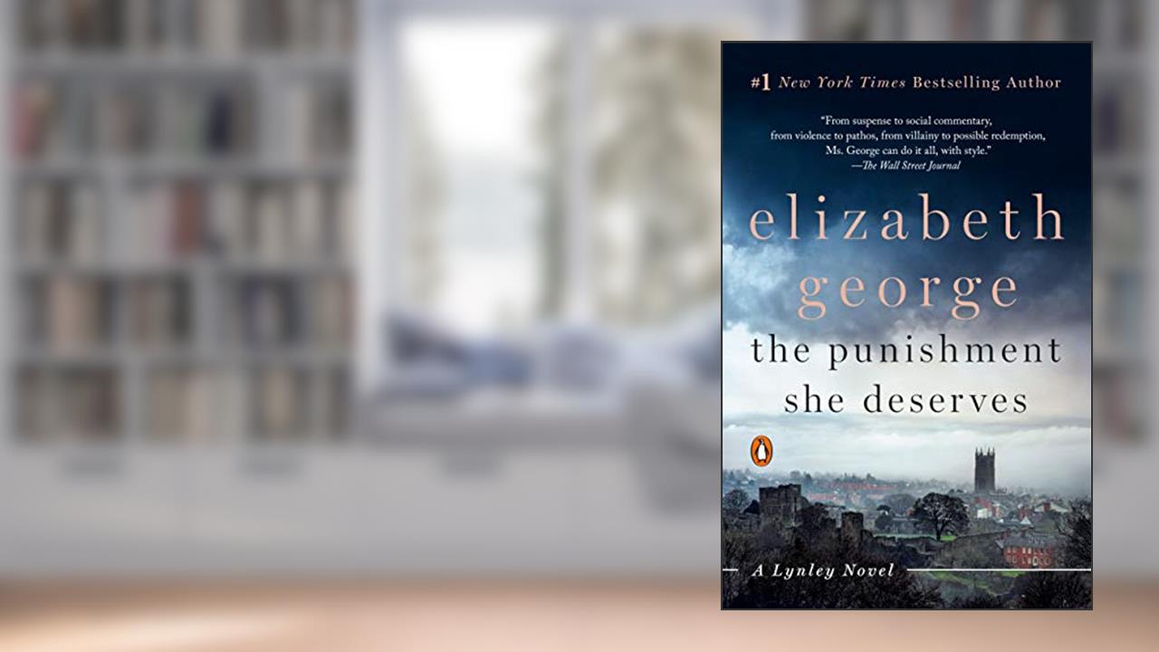 The Punishment She Deserves: A Lynley Novel (Inspector Lynley Book 20), written by Elizabeth George