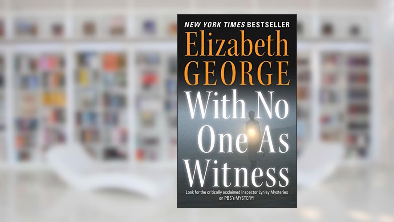 With No One As Witness: A Lynley Novel (Inspector Lynley Book 13), written by Elizabeth George