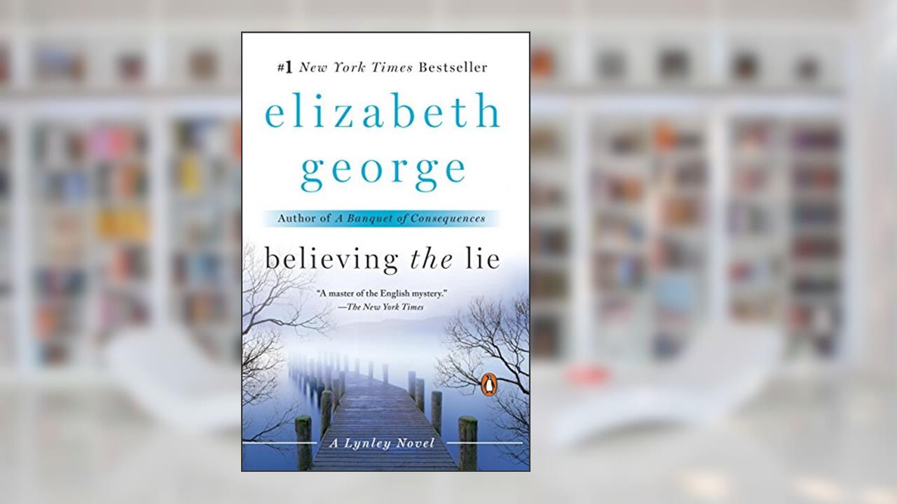 Believing the Lie: An Inspector Lynley Novel: A Lynley Novel, written by Elizabeth George
