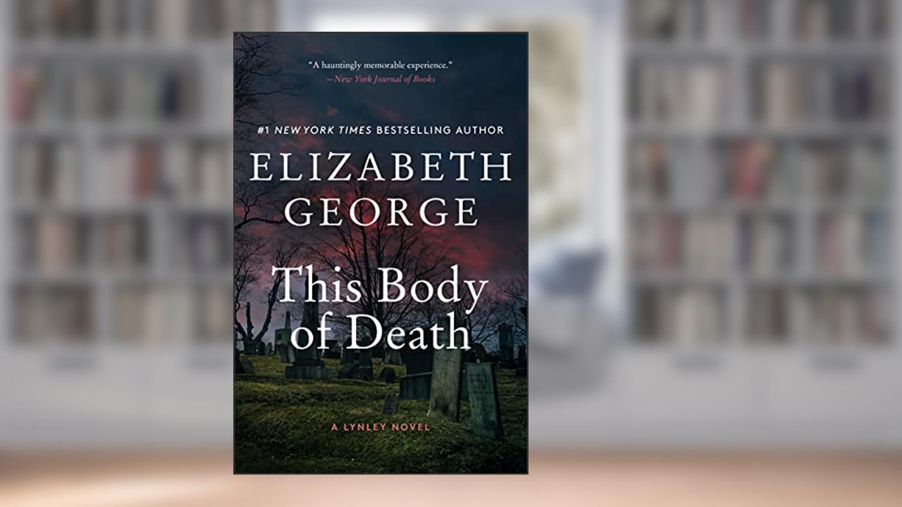 This Body of Death: An Inspector Lynley Novel, written by Elizabeth George