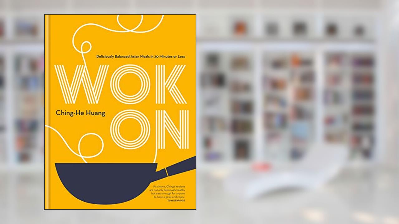 Wok On: Deliciously balanced Asian meals in 30 minutes or less (Ching He Huang), written by Ching-He Huang