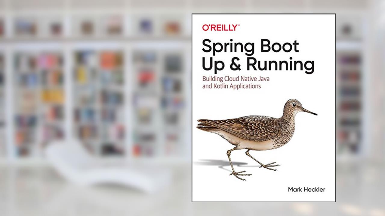 Spring Boot: Up and Running: Building Cloud Native Java and Kotlin Applications, written by Mark Heckler