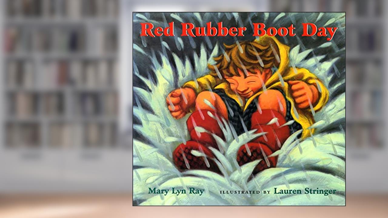 Red Rubber Boot Day, written by Mary Lyn Ray