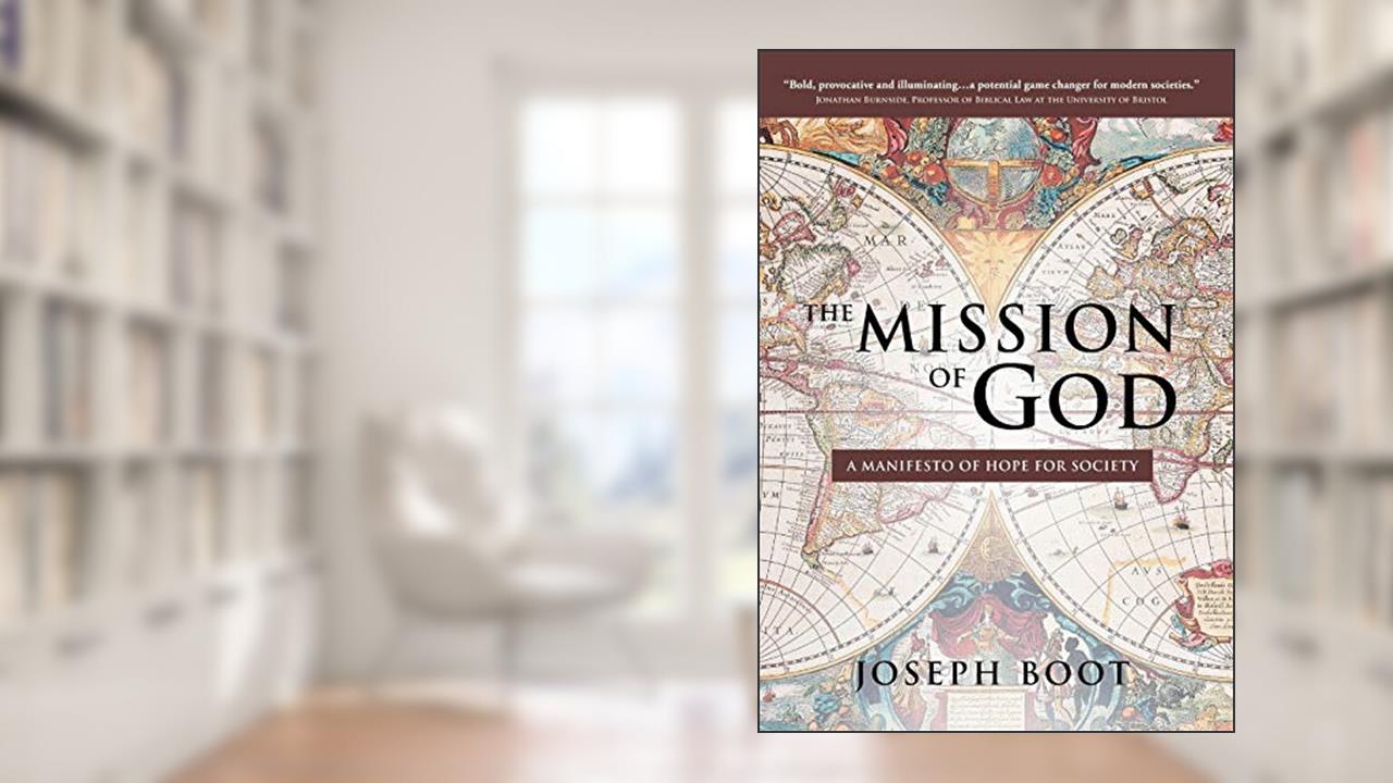 The Mission of God: A Manifesto of Hope for Society, written by Joseph Boot