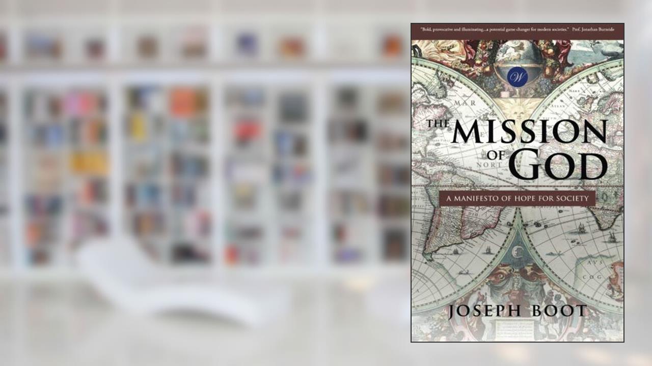 The Mission of God: A Manifesto of Hope for Society, written by Joseph Boot