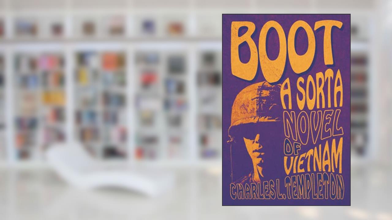 Boot: A Sorta Novel of Vietnam, written by Charles L. Templeton