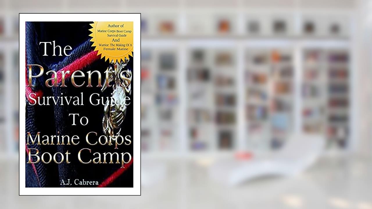 The Parent's Survival Guide to Marine Corps Boot Camp, written by Amber J Cabrera