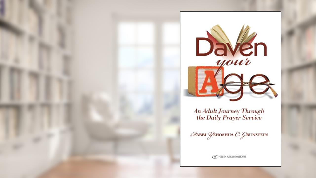 Daven Your Age: An Adult Journey through the Daily Prayer Service, written by Yehoshua Grunstein