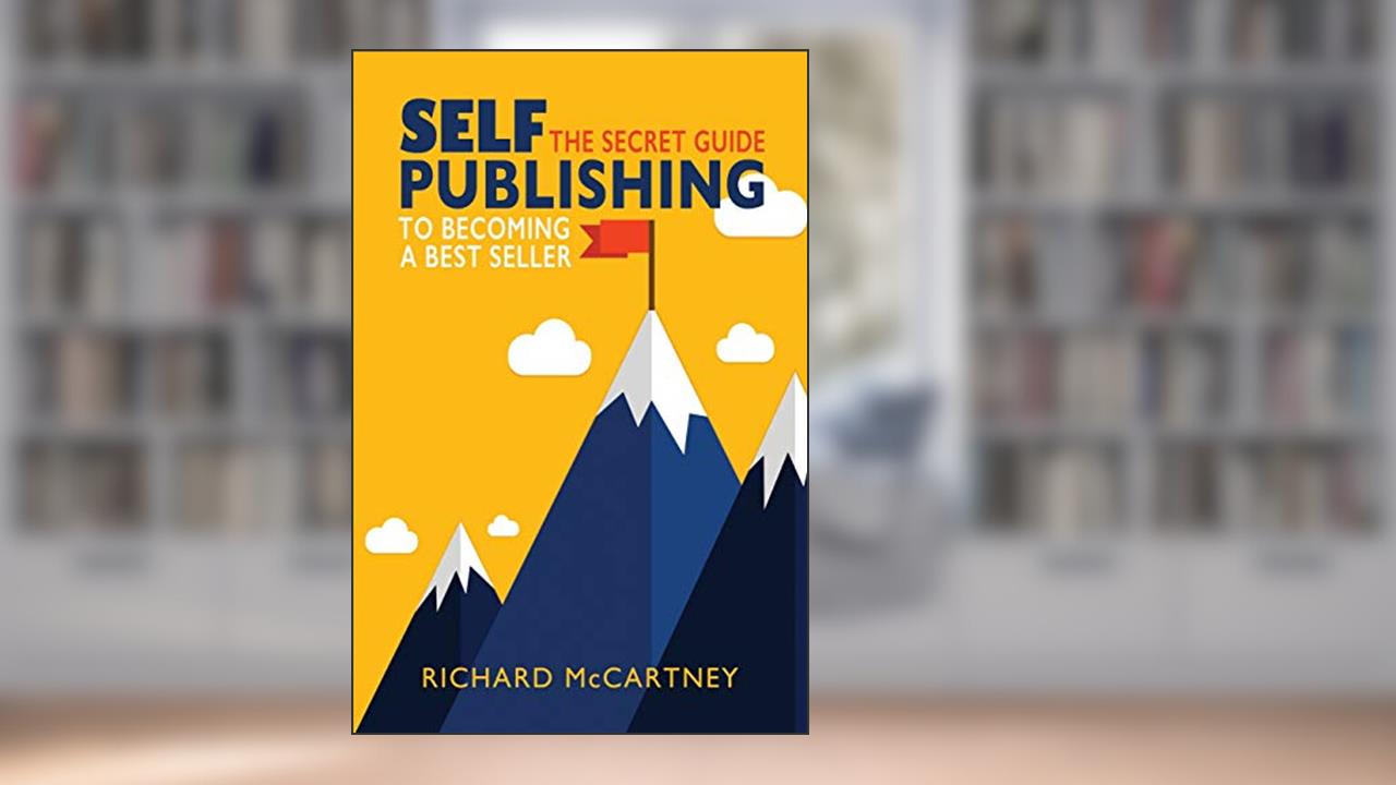 Self-Publishing: The Secret Guide To Becoming A Best Seller (Self Publishing Disruption), written by Richard McCartney