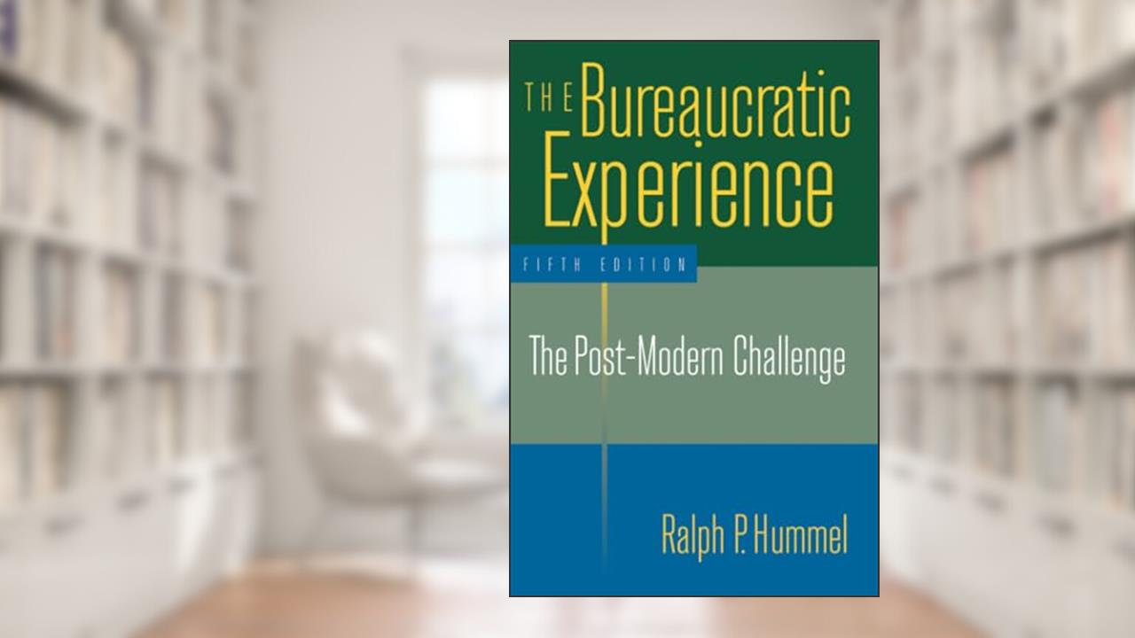 The Bureaucratic Experience: The Post-Modern Challenge: The Post-Modern Challenge, written by Ralph P. P. Hummel