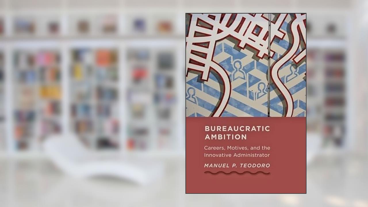 Bureaucratic Ambition: Careers, Motives, and the Innovative Administrator (Johns Hopkins Studies in Governance and Public Management), written by Manuel P. Teodoro