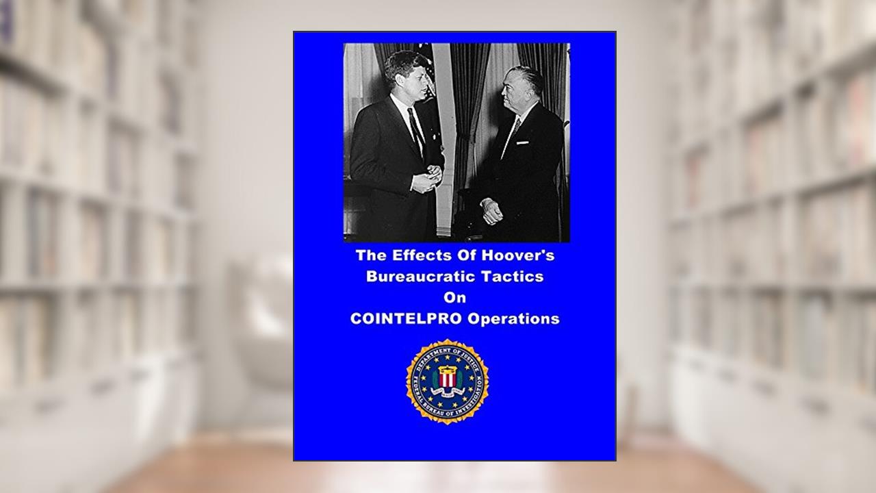 The Effects Of Hoover's Bureaucratic Tactics On COINTELPRO Operations: A Comparison Between NEW LEFT and WHITE HATE, written by Steve Durchin