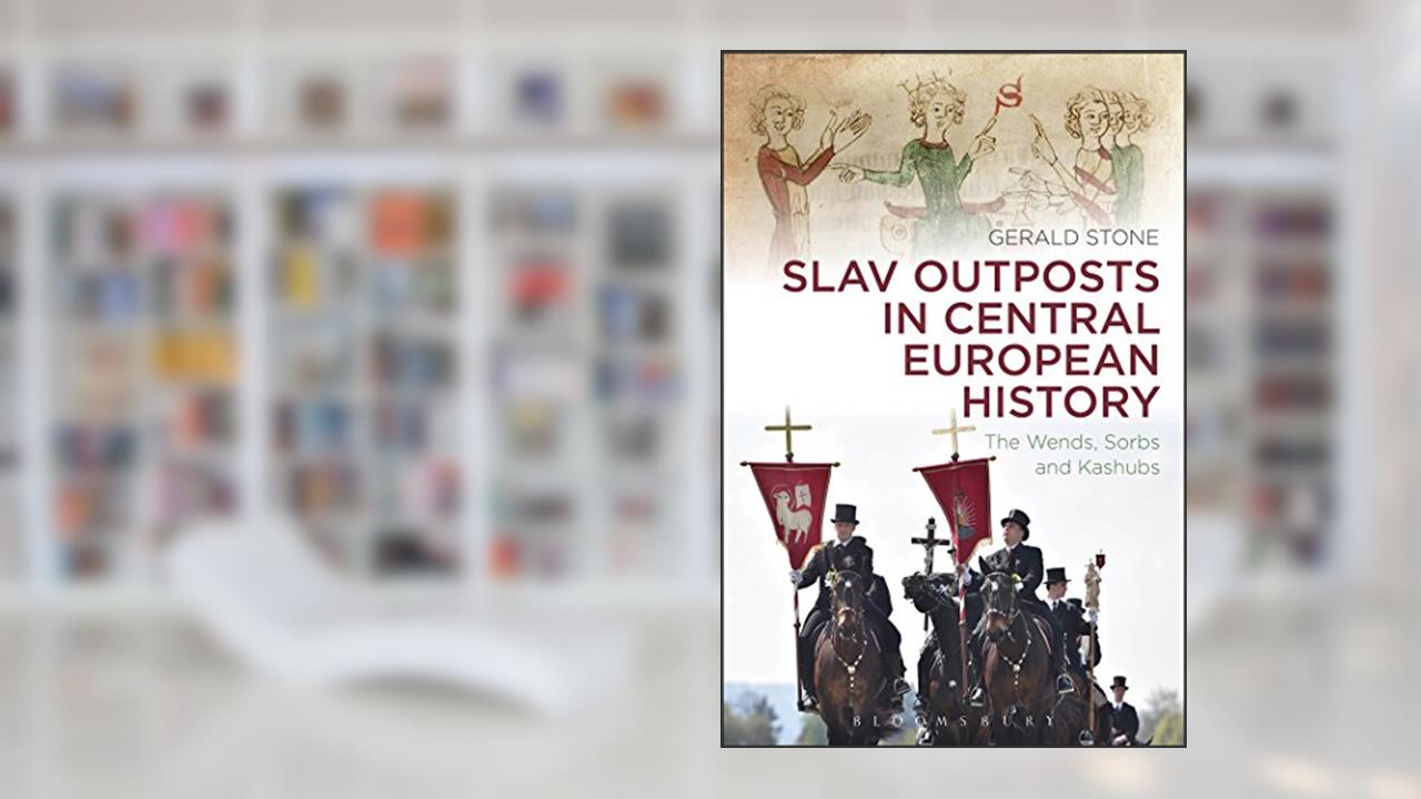 Slav Outposts in Central European History: The Wends, Sorbs and Kashubs, written by Gerald Stone