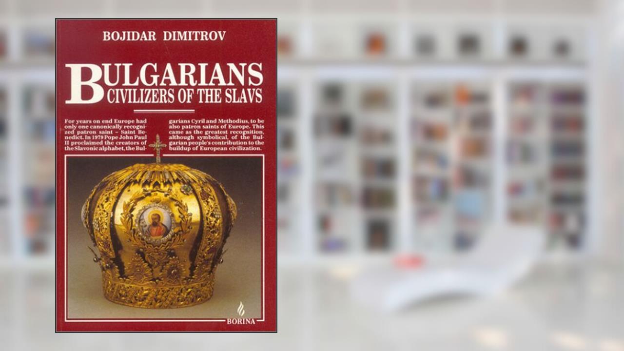 Bulgarians: Civilizers of the Slavs, written by Bojidar Dimitrov