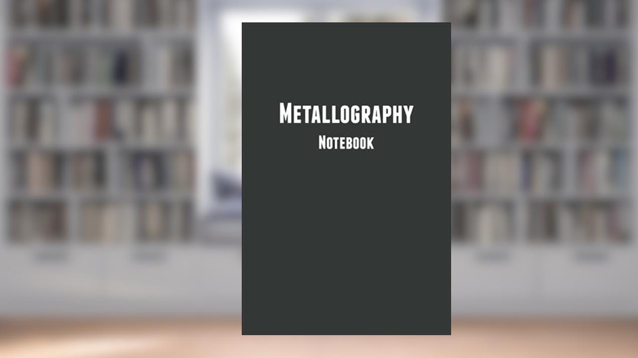 Metallography Notebook: Blank Composition Notebook to Write In for Notes | Diary | Log | Journal (Notebooks For Students), written by Modern Science Publishing