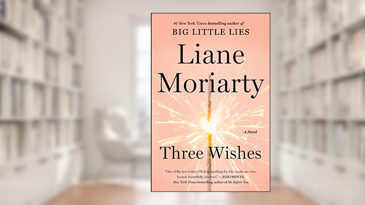 Three Wishes: A Novel, written by Liane Moriarty