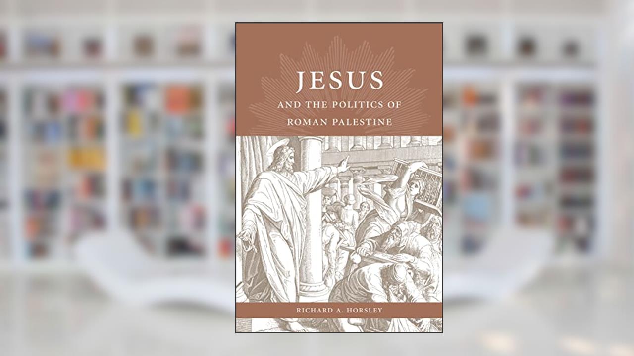 Jesus and the Politics of Roman Palestine, written by Richard A. Horsley