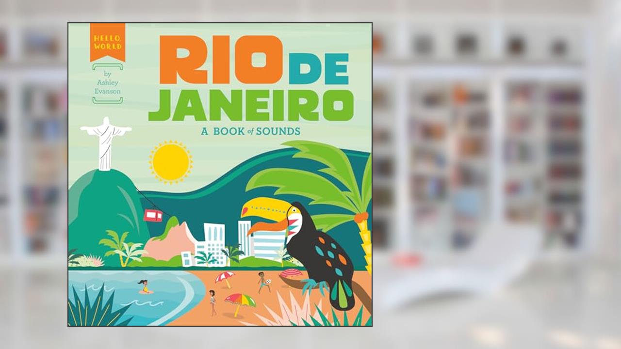 Rio de Janeiro: A Book of Sounds (Hello, World), written by Ashley Evanson