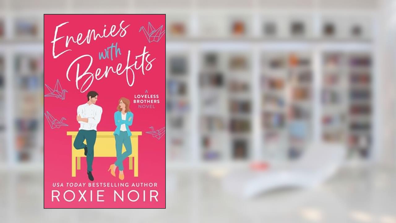 Enemies With Benefits: An Enemies-to-Lovers Romance (Loveless Brothers Romance), written by Roxie Noir