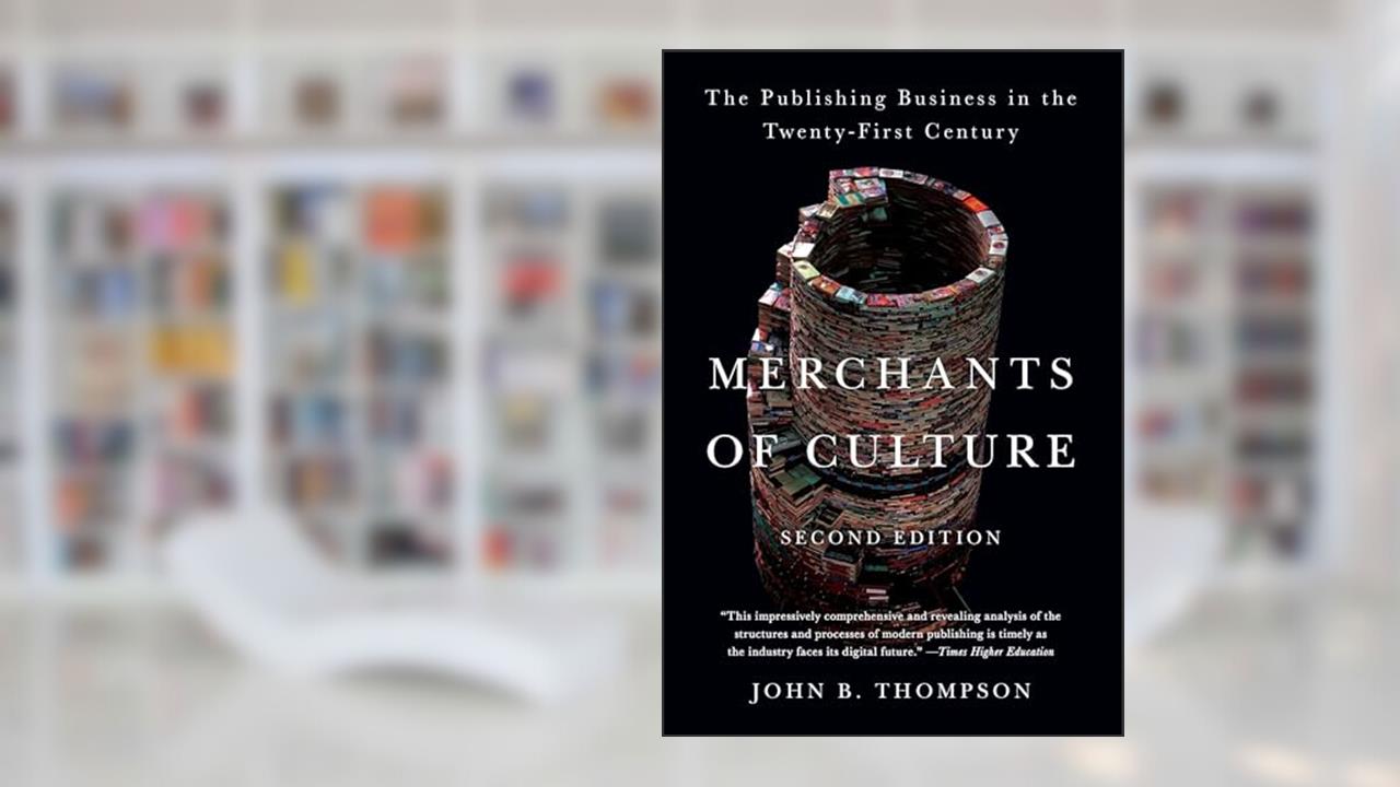 Merchants of Culture: The Publishing Business in the Twenty-First Century, written by John B. Thompson