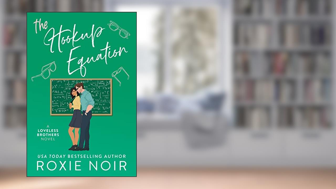 The Hookup Equation: A Professor / Student Romance (Loveless Brothers Romance Book 4), written by Roxie Noir