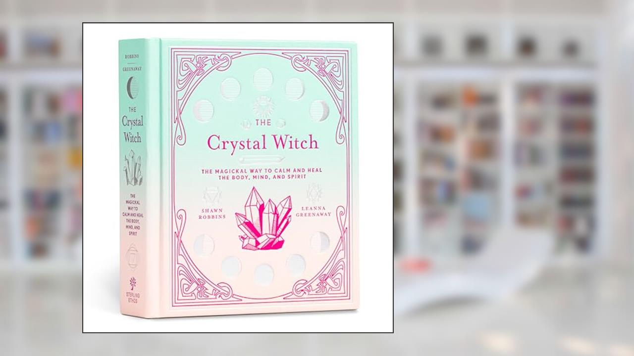 The Crystal Witch: The Magickal Way to Calm and Heal the Body, Mind, and Spirit (The Modern-Day Witch, 6), written by Leanna Greenaway; Shawn Robbins
