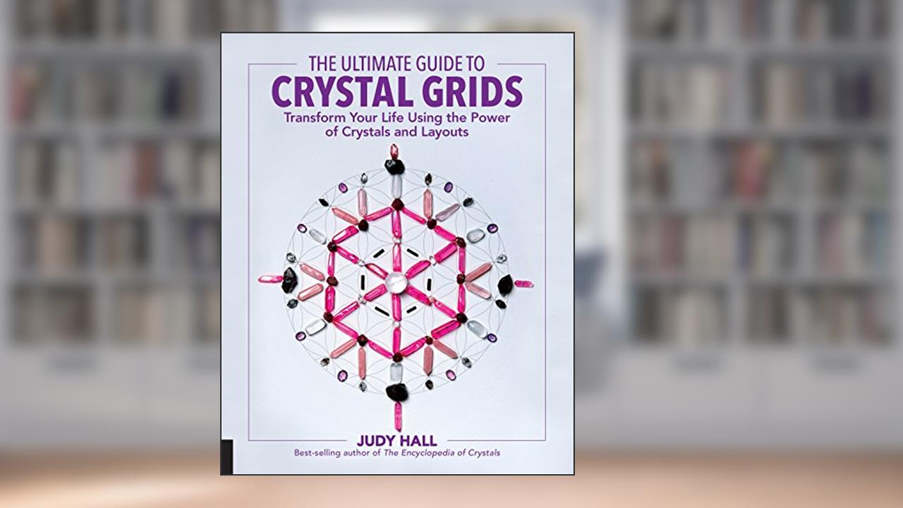 The Ultimate Guide to Crystal Grids: Transform Your Life Using the Power of Crystals and Layouts (The Ultimate Guide to...), written by Judy Hall
