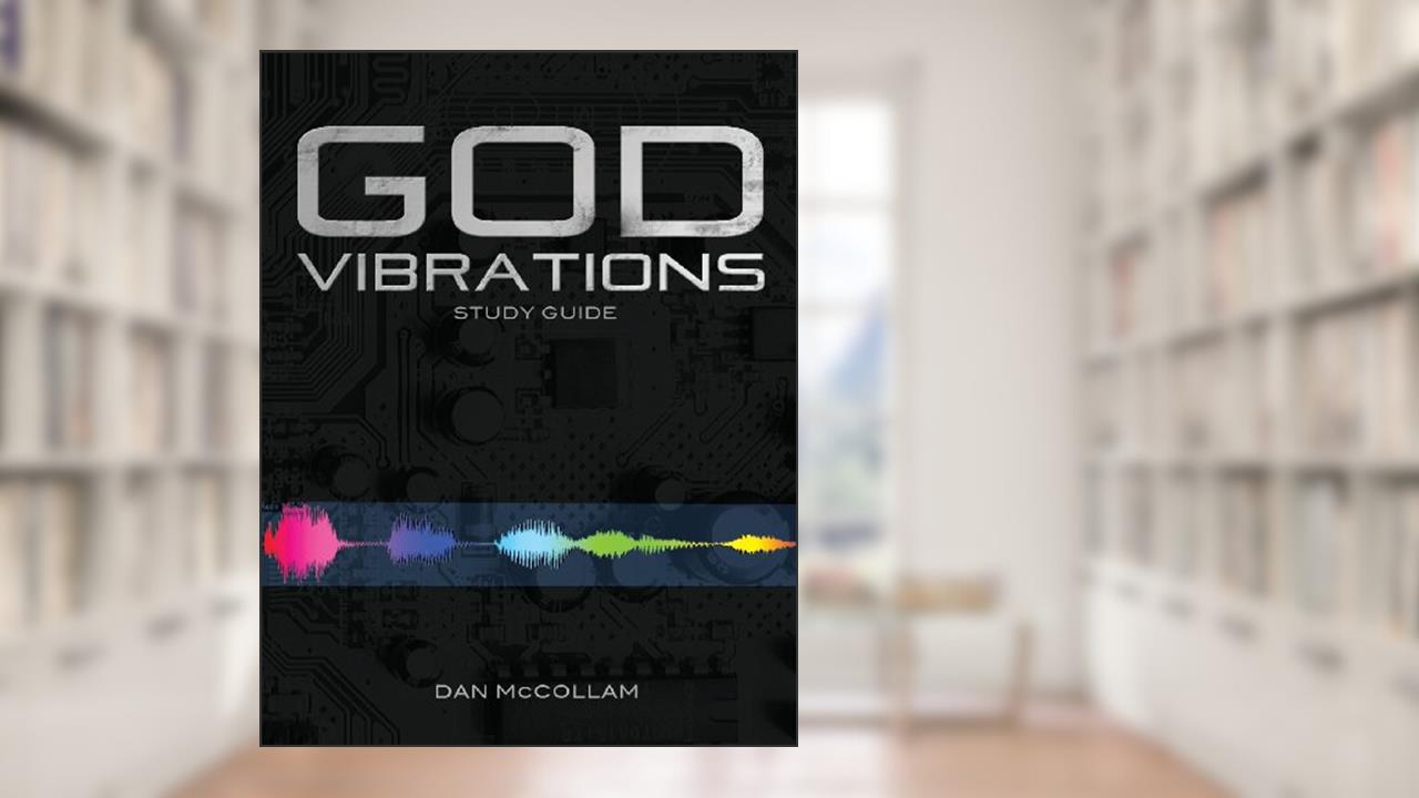 God Vibrations Study Guide: A Kingdom Perspective on the Power of Sound, written by Dan McCollam
