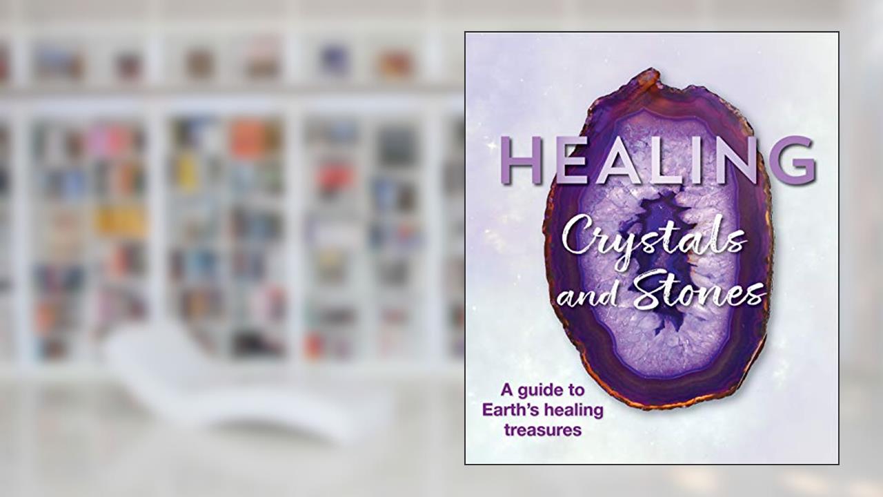 Healing Crystals and Stones: A Guide to Earth's Healing Treasures, written by Publications International Ltd.
