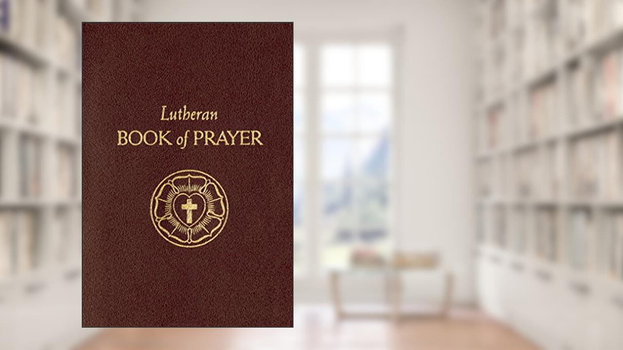 The Lutheran Book Of Prayer, written by Concordia Publishing House