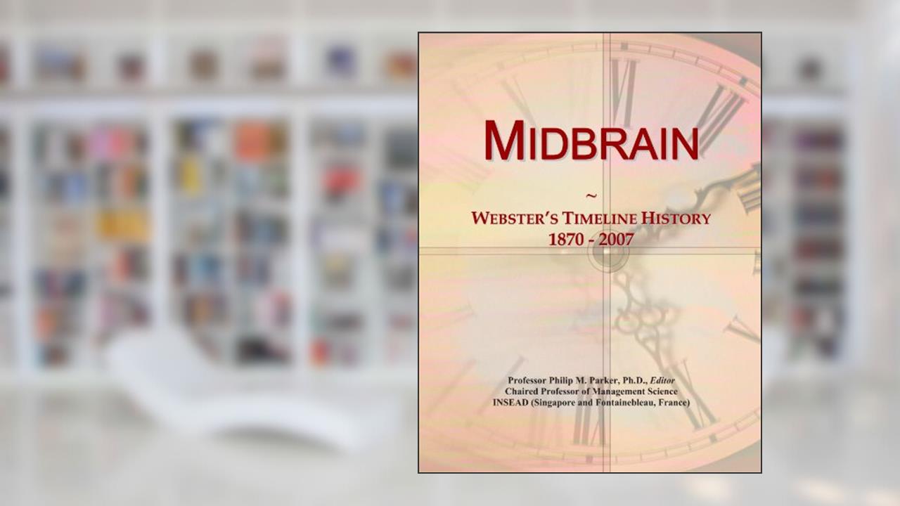 Midbrain: Webster's Timeline History, 1870 - 2007, written by Icon Group International