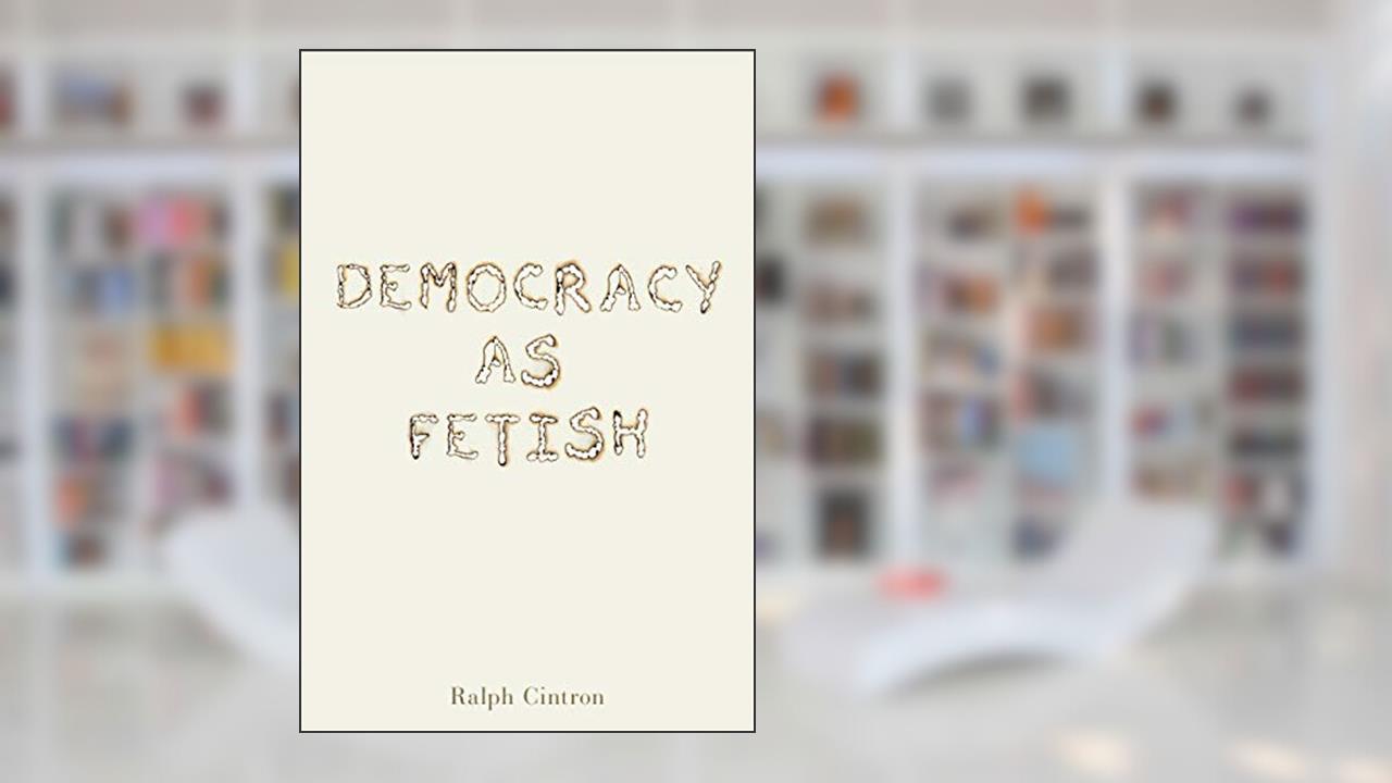 Democracy as Fetish (RSA Series in Transdisciplinary Rhetoric), written by Ralph Cintron