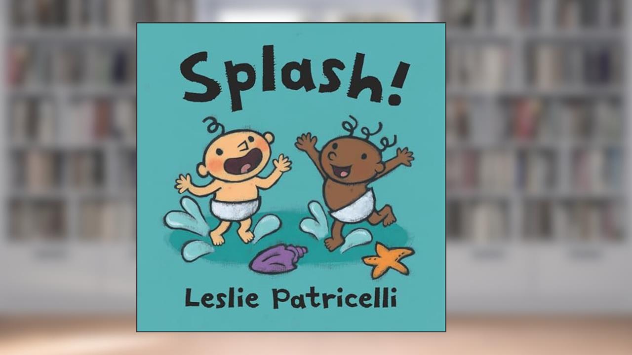 Splash!: (A Playful Introduction to Summer Fun at the Beach for Babies and Toddlers) (Leslie Patricelli Board Books), written by Leslie Patricelli