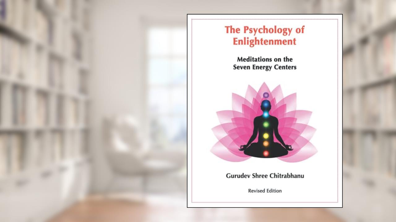 The Psychology of Enlightenment: Meditations on the Seven Energy Centers, written by Gurudev  Shree Chitrabhanu