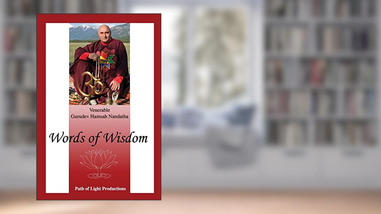 Words of Wisdom: A Collection of Articles by Gurudev Hamsah Nandatha, written by Ven Gurudev Hamsah Nandatha
