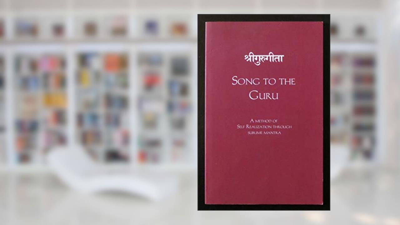 Song to the Guru: A Method of Self Realization Through Sublime Mantra, written by Shree Gurudev Rudrananda Yogashram