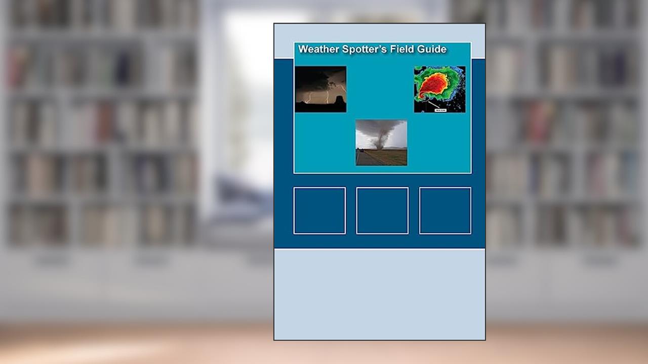 Weather Spotters Field Guide, written by National Oceanic and Atmospheric Administration