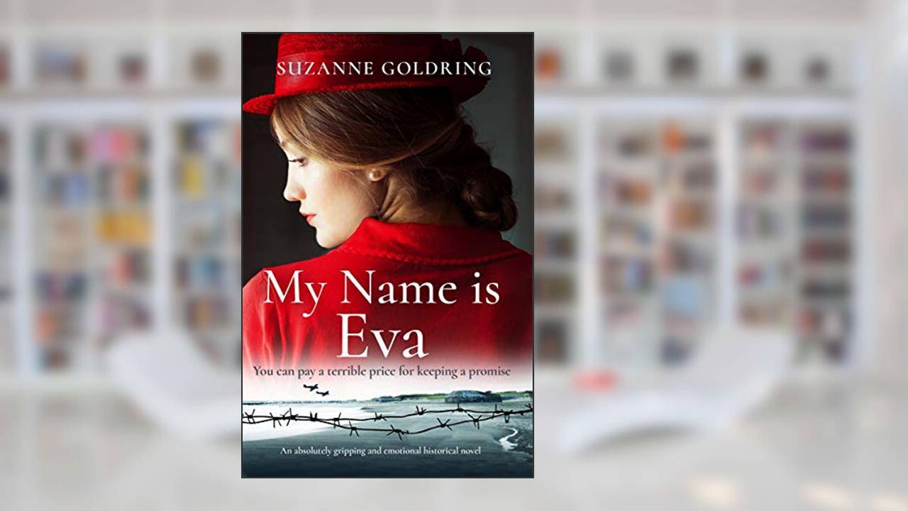 My Name is Eva: An absolutely gripping and emotional historical novel, written by Suzanne Goldring