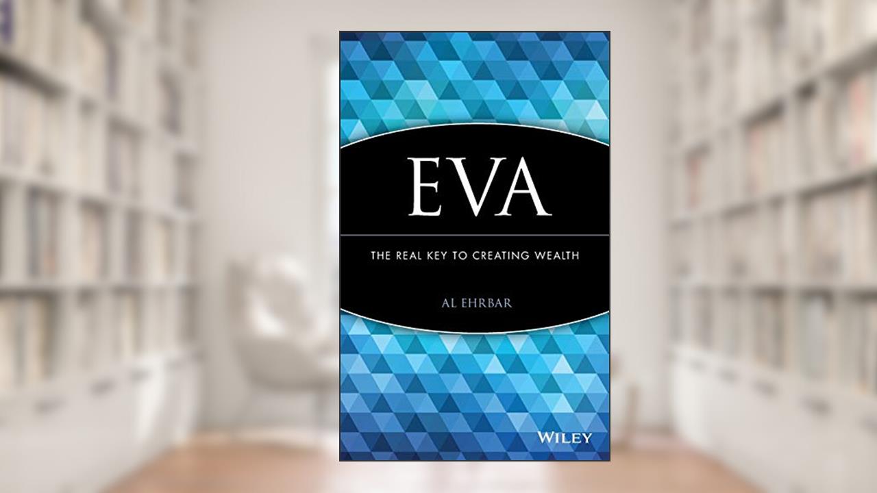 EVA: The Real Key to Creating Wealth, written by Al Ehrbar